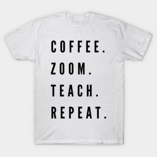 Coffee. Zoom. Teach. Repeat T-Shirt